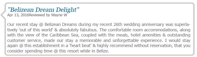 Review highlighting a memorable stay at Belizean Dreams resort, praising accommodations, views, and service.